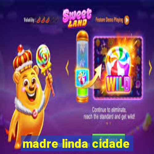 madre linda cidade